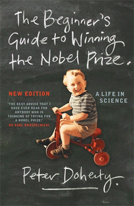 The Beginner's Guide to Winning the Nobel Prize: A Life in Science (New Edition)