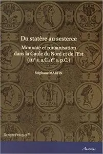 Du statère au sesterce : Monnaie et romanisation dans la Gaule du Nord et de l'Est