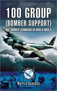 100 Group (Bomber Support): RAF Bomber Command in World War II (Aviation Heritage Trail Series)