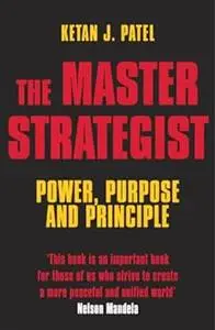 The Master Strategist: Power, Purpose and Principle