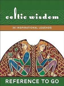 Celtic Wisdom: 36 Inspirational Legends