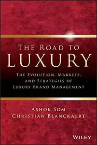 The Road To Luxury: The Evolution, Markets and Strategies of Luxury Brand Management (Repost)