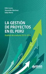 «La gestión de proyectos en el Perú» by Felix Lossio Barbieri,Alexander Martínez,Eddy Morris