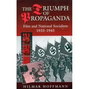 H. Hoffmann - The Triumph of Propaganda - Film and National Socialism 1933-1945