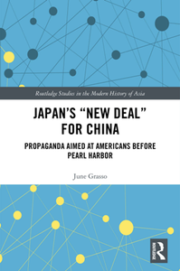 Japan's "New Deal" for China : Propaganda Aimed at Americans before Pearl Harbor