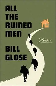 All the Ruined Men: Stories