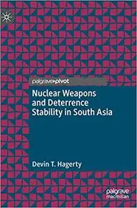 Nuclear Weapons and Deterrence Stability in South Asia