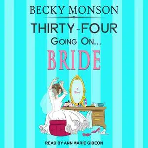 «Thirty-Four Going on Bride» by Becky Monson