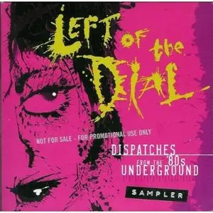 Various Artists - Left Of The Dial: Dispatches From The '80s Underground (4CD Set, 2004) RESTORED