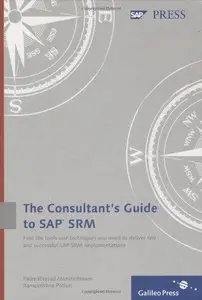 The consultant's Guide To SAP SRM: A practical, comprehensive guide to implementing SAP SRM for Purchasing Best Practices