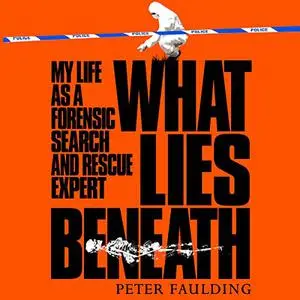 What Lies Beneath: My Life as a Forensic Search and Rescue Expert [Audiobook]