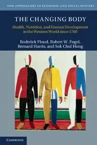 The Changing Body: Health, Nutrition, and Human Development in the Western World since 1700 (Repost)