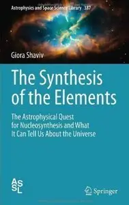 The Synthesis of the Elements: The Astrophysical Quest for Nucleosynthesis and What It Can Tell Us About the Universe (repost)