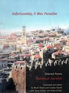 Unfortunately, It Was Paradise: Selected Poems by Mahmoud Darwish