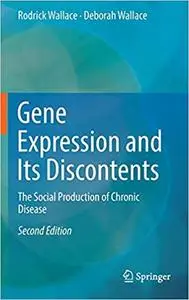 Gene Expression and Its Discontents: The Social Production of Chronic Disease Ed 2