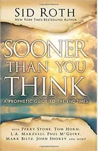 Sooner Than You Think: A Prophetic Guide to the End Times