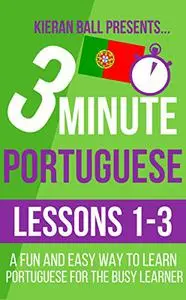3 Minute Portuguese: Lesson 1-3: A fun and easy way to learn Portuguese for the busy learner