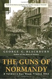 The Guns of Normandy: A Soldier's Eye View, France 1944 (repost)