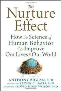 Nurture Effect: How the Science of Human Behavior Can Improve Our Lives and Our World