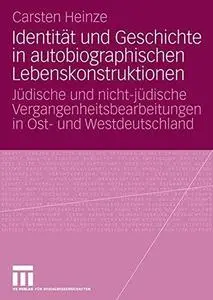 Identität und Geschichte in autobiographischen Lebenskonstruktionen: Jüdische und nicht-jüdische Vergangenheitsbearbeitungen in