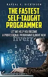 The fastest self-taught programmer: Let me help you become a professional programmer right now