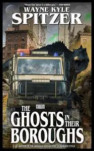 «The Ghosts in Their Boroughs» by Wayne Kyle Spitzer