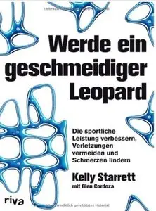 Werde ein geschmeidiger Leopard: Die sportliche Leistung verbessern, Verletzungen vermeiden und Schmerzen lindern