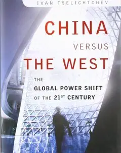 China Versus the West: The Global Power Shift of the 21st Century