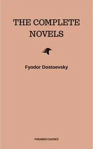 «Fyodor Dostoyevsky: The Complete Novels» by Fyodor Dostoevsky