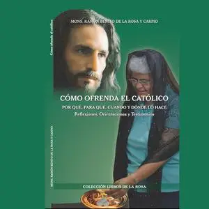 «Cómo ofrenda el católico» by Monseñor Ramón Benito De La Rosa y Carpio