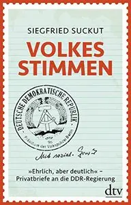 Volkes Stimmen: »Ehrlich, aber deutlich« - Privatbriefe an die DDR-Regierung