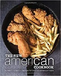 The New American Cookbook: Authentic American Recipes for Delicious American Foods (2nd Edition)