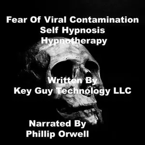 «Fear Of Viral Contamination Self Hypnosis Hypnotherapy Meditation» by Key Guy Technology LLC