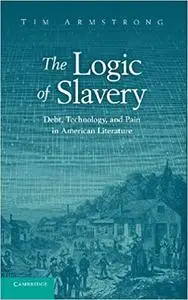 The Logic of Slavery: Debt, Technology, and Pain in American Literature