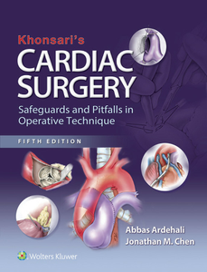 Khonsari's Cardiac Surgery : Safeguards and Pitfalls in Operative Technique, Fifth Edition