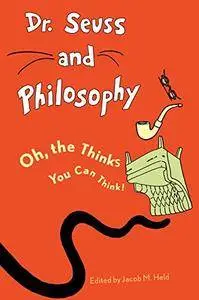 Dr. Seuss and Philosophy: Oh, the Thinks You Can Think!(Repost)