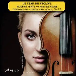 Ksenia Milas - Ysaÿe: Intégrale des sonates pour violon (2017)