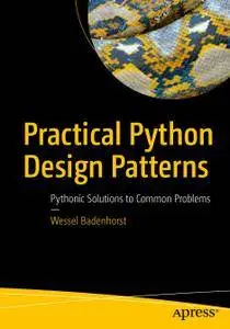 Practical Python Design Patterns: Pythonic Solutions to Common Problems
