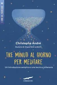 Christophe André - Tre minuti al giorno per meditare