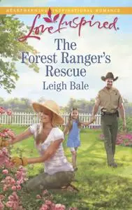 «The Forest Ranger's Rescue» by Leigh Bale