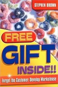 Free Gift Inside!!: Forget the Customer. Develop Marketease (repost)