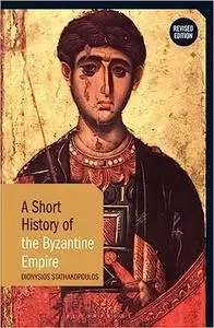 Short History of the Byzantine Empire, A: Revised Edition