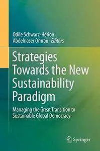 Strategies Towards the New Sustainability Paradigm: Managing the Great Transition to Sustainable Global Democracy(Repost)