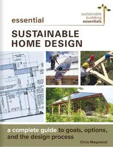 Essential Sustainable Home Design: A Complete Guide to Goals, Options, and the Design Process