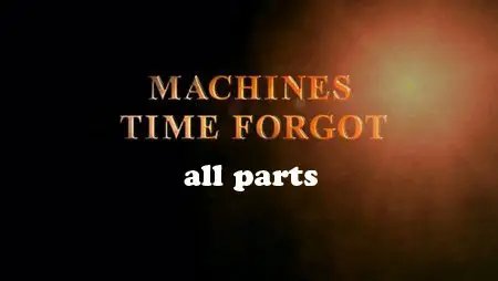 Channel 4 - Machines Time Forgot, all parts (2003)