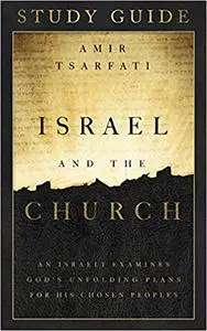 Israel and the Church Study Guide: An Israeli Examines God’s Unfolding Plans for His Chosen Peoples