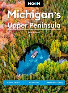 Moon Michigan's Upper Peninsula: Scenic Drives, Waterfalls, Lakeside Getaways (Moon U.S. Travel Guide), 6th Edition