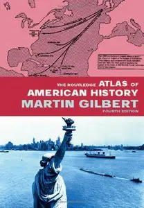Martin Gilbert, "The Routledge Atlas of American History (Routledge Historical Atlases)" (Repost)