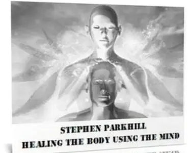 Stephen C. Parkhill - Healing the Body Using the Mind