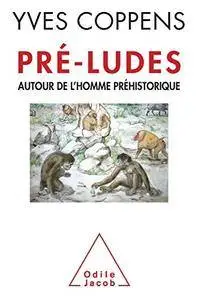 Yves Coppens, "Pré-ludes: Autour de l'homme préhistorique Broché"